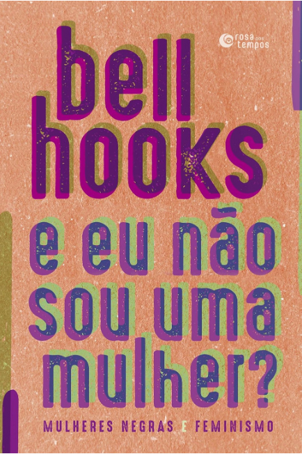 bell-hooks-eu-nao-sou-uma-mulher-mulheres-negras-feminismo-dia-combate-violencia-mulheres-feminismo