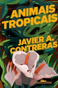 Animais Tropicais (Companhia das Letras), Javier A. Contreras animais-tropicais-companhia-letras-javier-contreras