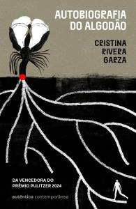 Autobiografia do Algodão (Autêntica), Cristina Rivera Garza autobiografia-algodao-cristina-rivera-garza-autentica