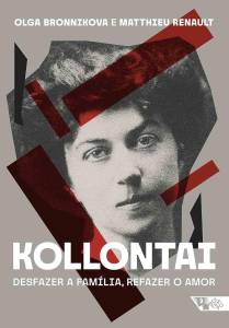 Kollontai – desfazer a família, refazer o amor (Boitempo), Olga Bronnikova e Matthieu Renault livro-lancamento-kollontai-defazer-amor-boitempo-olga-bronnikova-matthieu-renault
