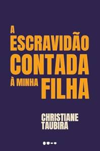 a escravidao contada christiane-taubira-escravidao-contada-minha-filha-livro-todavia