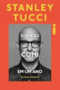 o que eu comi em um ano comi-um-ano-stanley-tucci-intrinseca