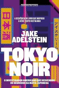 tokyo noir tokio-noir-jake-adelstein-companhia-das-letras-livro