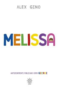 Melissa, anteriormente publicado como George (Galera Junior, 2023), Alex Gino melissa-anteriormente-publicado-george-galera-junior-alex-gino