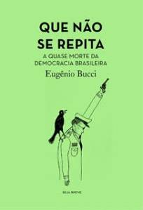 que nao se repita eugenio-bucci-que-nao-se-repita-deocracia-livro-seja-breve
