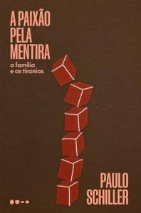 paixão-mentira-familia-tiranias-paulo-schiller-todavia-livro-lancamento