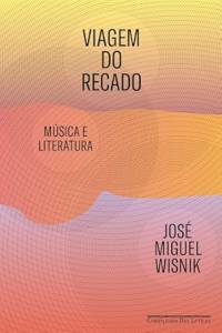 viagem-recado-jose-miguel-wisnik-companhia-letras